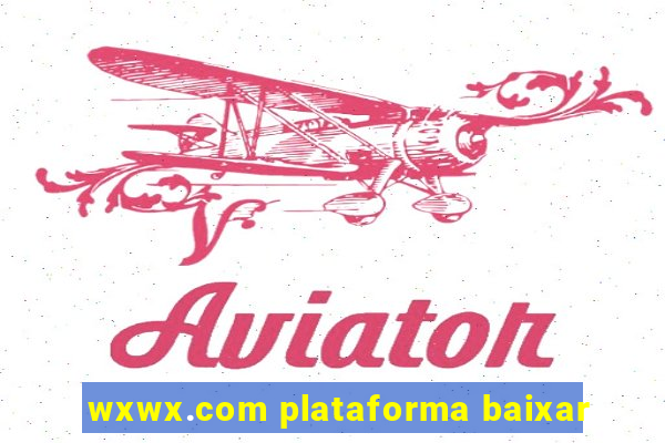 wxwx.com plataforma baixar